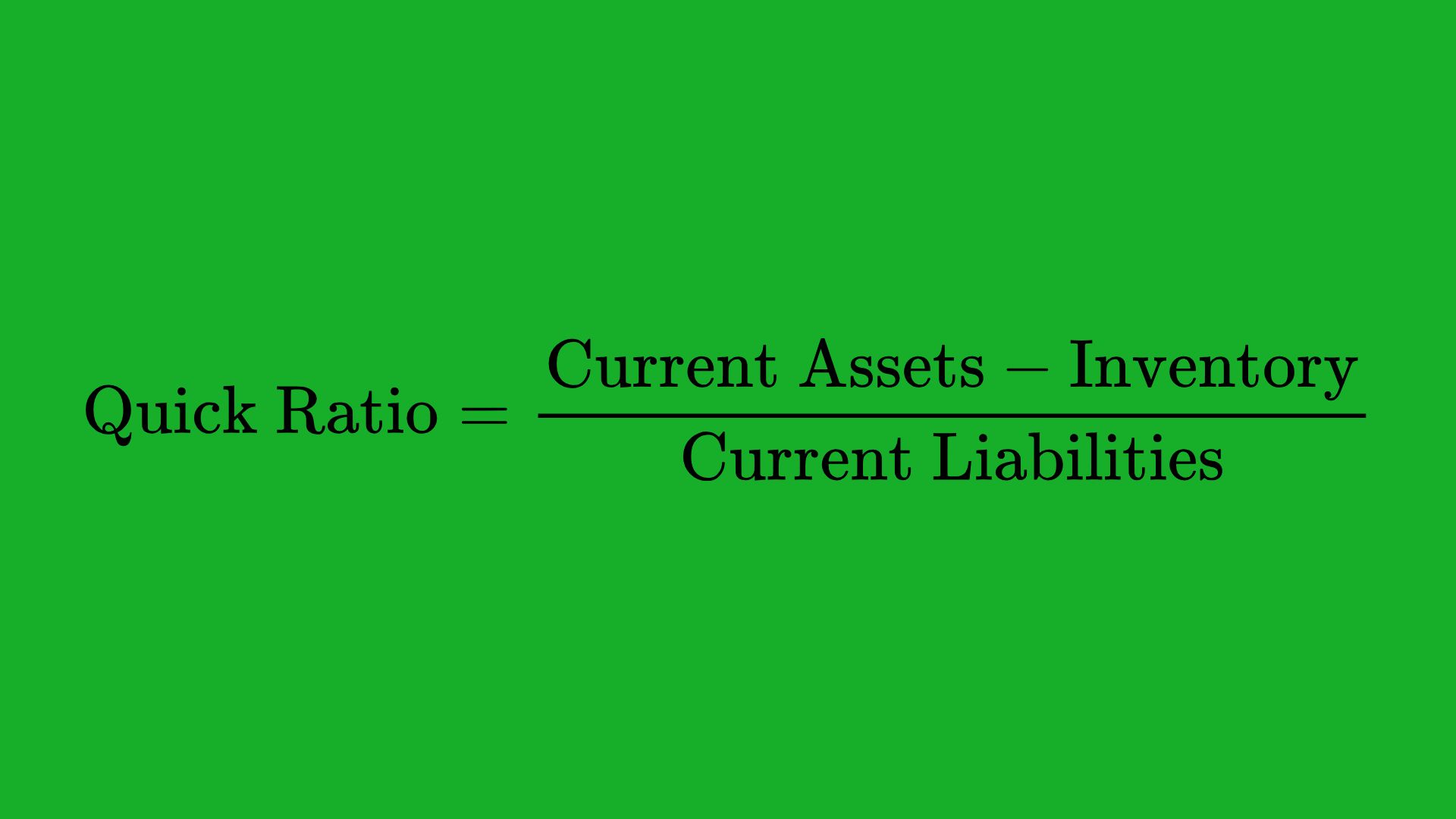 Quick Ratio (or Acid-Test Ratio)