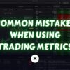 Common Mistakes Traders Make When Analyzing Metrics and How to Avoid Them xlearnonline.com