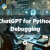 ChatGPT for Python Debugging How to Leverage ChatGPT to Troubleshoot, Refine, and Elevate Your Python Code xlearnonline.com